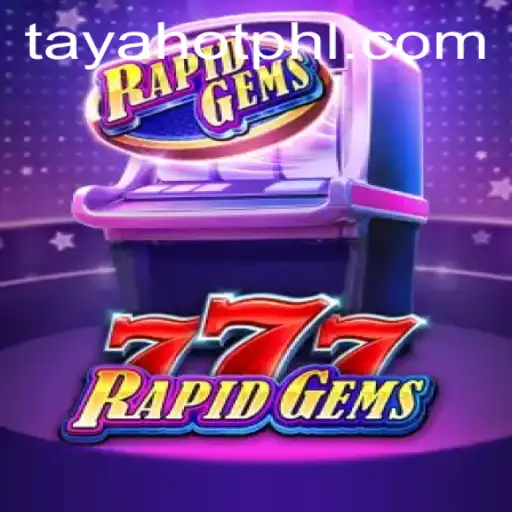 Discover the Thrills of RapidGems777: A Guide to Mastering TayaHot